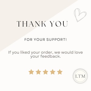May include: A thank you card with the words "THANK YOU" in a bold, black font. Below, it reads "FOR YOUR SUPPORT!" and "If you liked your order, we would love your feedback." There are five gold stars and a circular logo.