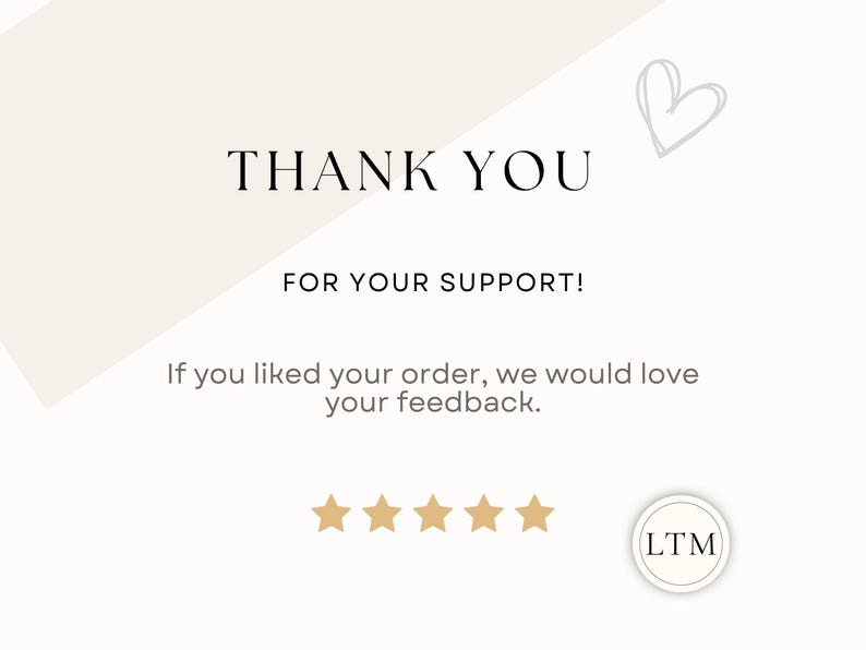 May include: A thank you card with the words "THANK YOU" in a bold, black font. Below, it reads "FOR YOUR SUPPORT!" and "If you liked your order, we would love your feedback." There are five gold stars and a circular logo.