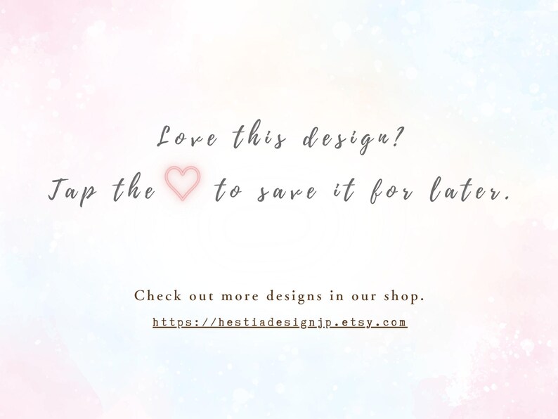 May include: A digital graphic with a soft pastel watercolor background in shades of pink, blue, and white. The text reads: Love this design? Tap the heart icon to save it for later. Check out more designs in our shop. https://hestiadesignjp.etsy.com
