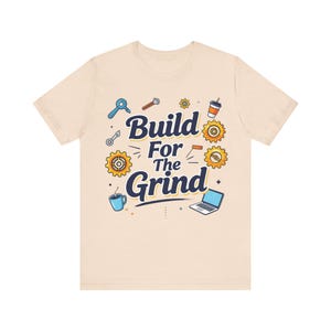Build For The Grind Tee | Motivational Work Hustle Shirt, Tools and Laptop Design