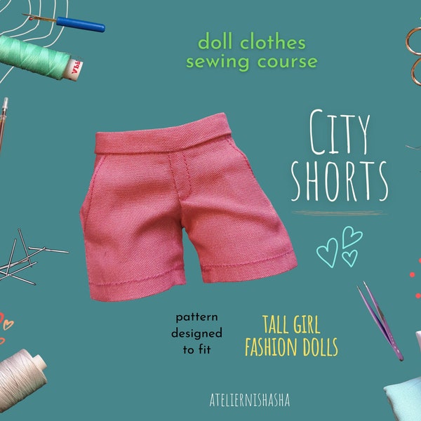 PDF Sewing Course - City Shorts for 12.25-inch Tall Girl Fashion Dolls | PDF Sewing Pattern and Instructions| Summer Fun Clothes Mini Pants