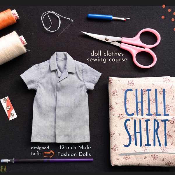 Doll Clothes Sewing Course - Chill Shirt for 12-inch Articulated Male Fashion dolls | Relaxed Slim Fit Easy Collars Short Sleeves