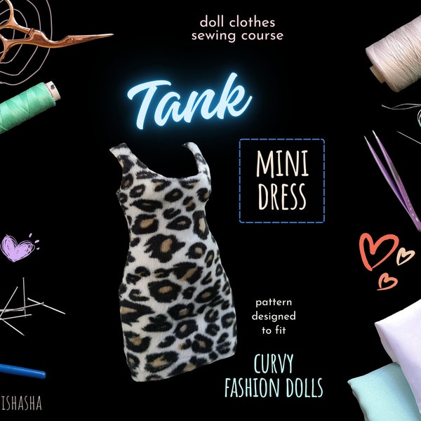 Doll Clothes Sewing Course - Tank Mini Dress for Curvy 11-inch Fashion Dolls DIY Wardrobe Outfit Clothes Miniature Scale | PDF Pattern