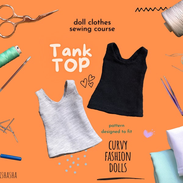 Doll Clothes Sewing Course - Tank Top for Curvy 11-inch Fashion Dolls | DIY Miniature Summer Outfit Wardrobe PDF Sewing Pattern Instructions
