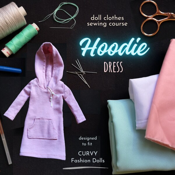 Digital Sewing Course - Hoodie Dress Fit for CURVY 11inch Fashion dolls