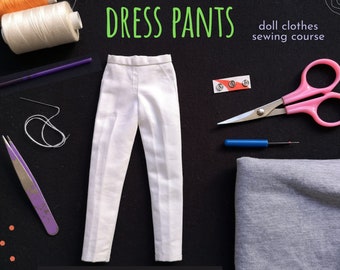 Doll Clothes Sewing Course | PDF Pattern and Instructions - Dress Pants for 12-inch Articulated Male Fashion dolls