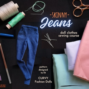 May include: A sewing kit for making doll clothes, including blue denim fabric, white, pink, and green fabric, thread, needles, scissors, and tweezers. The text on the image reads "Skinny Jeans - doll clothes sewing course - pattern designed to fit CURVY Fashion Dolls".