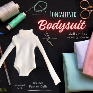 May include: A white long-sleeved bodysuit for 11.5-inch fashion dolls. The bodysuit has a turtleneck and is designed to fit. The image also shows sewing supplies, including thread, needles, scissors, and fabric scraps.