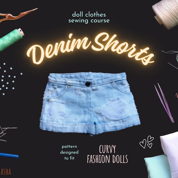 Doll Clothes Sewing Course - Faded and Distressed Denim Shorts for Curvy 11-inch Fashion Dolls | PDF Sewing Pattern Instructions