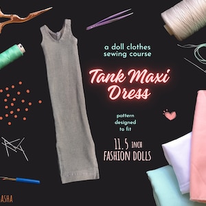 May include: A doll clothes sewing course for making a tank maxi dress for 11.5 inch fashion dolls. The image shows a gray tank maxi dress, sewing supplies, and fabric in pink, white, and green.