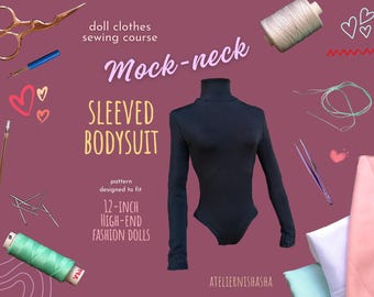 May include: A sewing pattern for a mock-neck, sleeved bodysuit designed to fit 12-inch high-end fashion dolls. The pattern is illustrated with a black bodysuit on a pink background with sewing supplies.