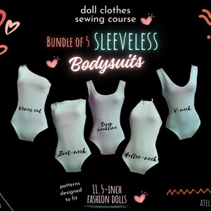 May include: A set of five sleeveless bodysuit sewing patterns for 11.5-inch fashion dolls. The patterns include a Venus cut, scoop neckline, boat neck, halter neck, and V-neck.