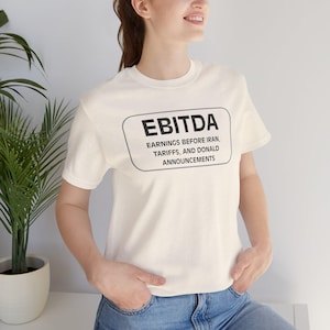 EBITDA T-Shirt | Financial Humor, Iran, Tariffs, Donald Announcements Tee