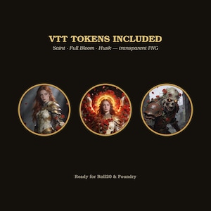 May include: Three circular VTT tokens featuring digital illustrations of a saint, a figure in full bloom, and a husk. The text reads VTT TOKENS INCLUDED, Saint, Full Bloom, Husk, transparent PNG, and Ready for Roll20 & Foundry on a black background.