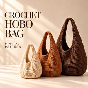 May include: Three crochet hobo bags in cream, tan, and dark brown, arranged by size. The text CROCHET HOBO BAG DIGITAL PATTERN is displayed in the upper left corner. Each bag features a single integrated handle and a textured stitch pattern.