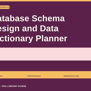 May include: A digital download planner with a dark purple background featuring the white text Database Schema Design and Data Dictionary Planner. It includes a light pink rectangular field and a yellow bar labeled Table planner, Field dictionary, and Relationship map.
