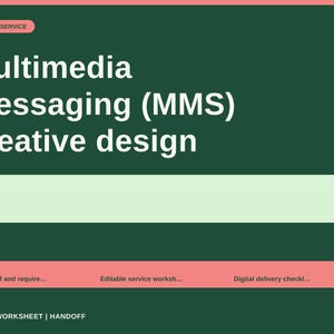 May include: A dark green digital service graphic featuring the white text Multimedia messaging (MMS) creative design. It includes a light green horizontal bar and a coral-colored section with the labels Buyer brief and require, Editable service worksh, and Digital delivery checkl, followed by the text BRIEF | WORKSHEET | HANDOFF.