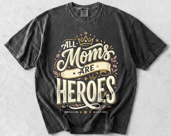 All Moms Are Heroes T-Shirt | Motherhood Typography Tee