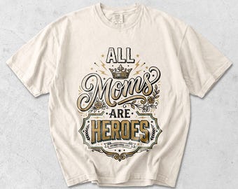 All Moms Are Heroes T-shirt | Mother's Day Typography Tee