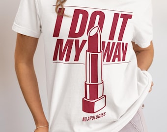 I Do It My Way Lipstick Tee - Bold Girl Boss Graphic T-Shirt Gift