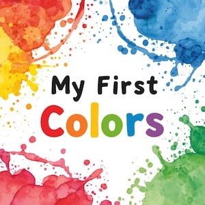 Puede incluir: Un diseño gráfico cuadrado que presenta el texto My First Colors en letras negras y multicolores. Las esquinas están decoradas con vibrantes salpicaduras de pintura de acuarela en tonos rojo, amarillo, azul y verde sobre fondo blanco.