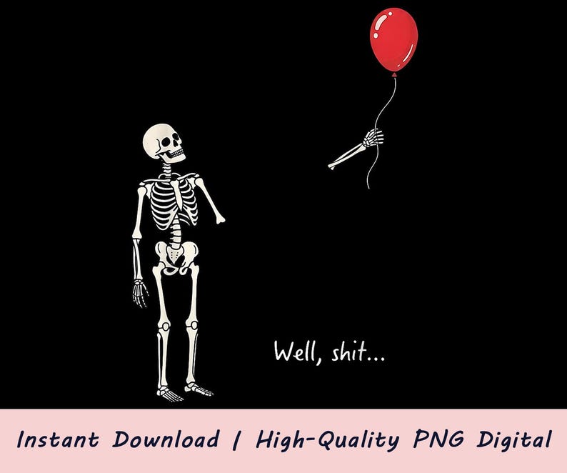 May include: A graphic illustration on a black background featuring a white skeleton looking up at a detached skeletal hand holding a red balloon by a string. The text "Well, shit..." is printed in white below the hand and balloon.