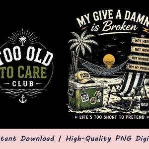 My Give A Damn Is Broken PNG | Too Old To Care-klubbdesign (digital nedladdning)
