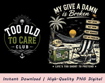 My Give A Damn Is Broken PNG | Too Old To Care Club Design (Digital Download)