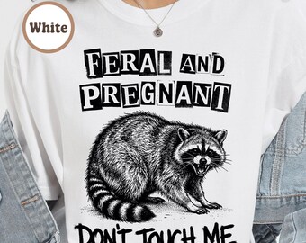 Camiseta Feral And Pregnant, divertida camiseta de maternidad con mapache, regalo para embarazadas "Don't Touch Me", ropa Weirdcore para mamás, colores Unhinged Comfort