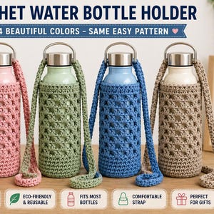 May include: Four crochet water bottle holders in pink, green, blue, and beige. Each holder has a matching strap and is designed to fit most bottles. The image includes text that says "Crochet Water Bottle Holder" and "4 Beautiful Colors - Same Easy Pattern".