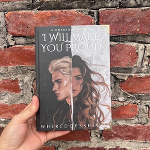 May include: A book titled "I Will Make You Proud" with a split cover design. One side features a man with blonde hair, the other a woman with long brown hair. The text "A Dramione Story" and "WHEREDOESHEGO" are also visible.