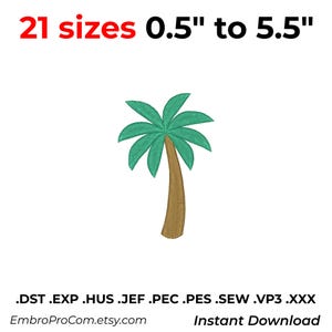 May include: An embroidery design of a palm tree with a brown trunk and green fronds. The text 21 sizes 0.5" to 5.5" is displayed at the top. The bottom text reads .DST .EXP .HUS .JEF .PEC .PES .SEW .VP3 .XXX EmbroProCom.etsy.com Instant Download.