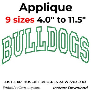 May include: An embroidery applique design featuring the word BULLDOGS in a green and white varsity font. The text reads 9 sizes 10.16 cm to 29.21 cm above the word and lists file formats .DST .EXP .HUS .JEF .PEC .PES .SEW .VP3 .XXX below the word.