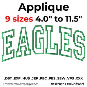May include: An embroidery applique design featuring the word EAGLES in a bold, arched varsity font. The letters have a white center with a thick green outline. Text above reads Applique 9 sizes 4.0" to 11.5". File formats listed at the bottom.
