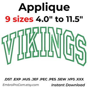 May include: An embroidery applique design featuring the word VIKINGS in a green and white arched varsity font. The text is available in 9 sizes ranging from 4.0 inches to 11.5 inches. File formats include .DST, .EXP, .HUS, .JEF, .PEC, .PES, .SEW, .VP3, .XXX.
