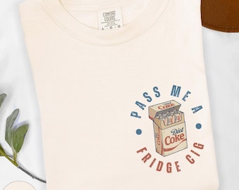Comfort Colors® Funny Diet Coke Shirt Soda Lover Shirt Trendy Soda Tee Diet Coke Lover Gift Just a Fridge Cigg Coke Tee I Need Diet Coke Tee