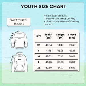 May include: A youth size chart for sweatshirts and hoodies featuring a table with width, length, and sleeve measurements in centimeters for sizes XS through XL. The chart includes line drawings of a sweatshirt and a hoodie with labels.