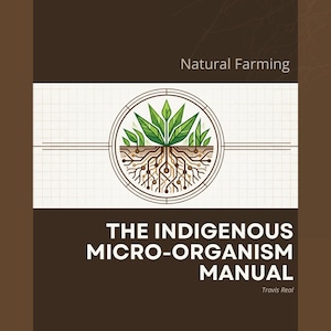 May include: Book cover with a brown and white design. The title reads "THE INDIGENOUS MICRO-ORGANISM MANUAL" with the author's name, Travis Real, below. The cover features a circular graphic of a plant with roots.