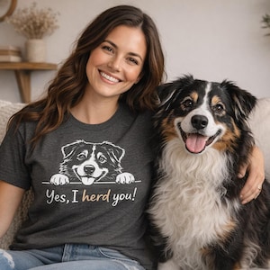 Australian Shepherd Shirt, Yes I Herd You Tee, Dog Mom Shirt, Aussie Lover Gift, Funny Dog Shirt, Cute Puppy Shirt, Gift for Dog Lovers