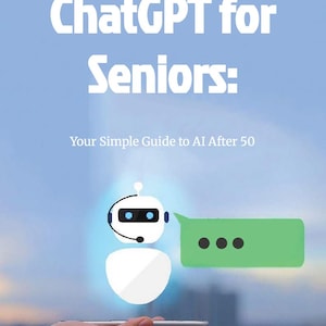 ChatGPT for Seniors PDF Guide | Simple AI Guide for People Over 50 | ChatGPT Tutorial | AI for Beginners | Digital Download