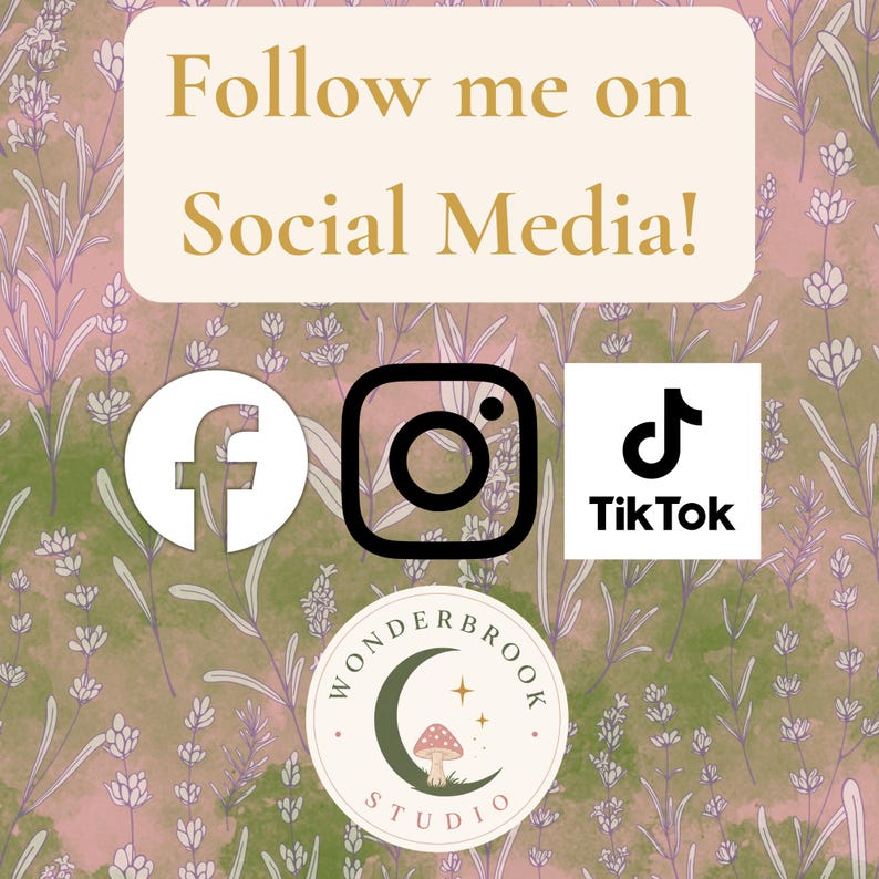 May include: A social media graphic featuring the text Follow me on Social Media! above icons for Facebook, Instagram, and TikTok. Below these is a circular logo for Wonderbrook Studio with a crescent moon and mushroom, set on a lavender pattern.