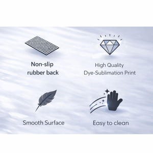 May include: Image with four icons and text. The icons include a black grid, a diamond, a feather, and a hand. The text reads: "Non-slip rubber back", "High Quality Dye-Sublimation Print", "Smooth Surface", and "Easy to clean."