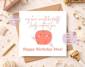 Funny My Bum would be so lonely without you, Rude Birthday Card for Him or Her, Cheeky Bum Pun Card, Personalised Adult Humour Birthday Card