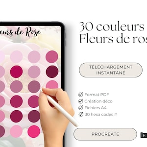 May include: A digital tablet screen displays a color palette titled Fleurs de Rose with thirty circular swatches in various shades of pink and magenta. Text includes 30 couleurs Fleurs de rose, TÉLÉCHARGEMENT INSTANTANÉ, Format PDF, Création déco, Fichiers A4, 30 hexa codes #, and PROCREATE.