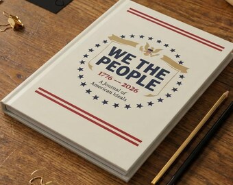 We The People 1776–2026 Journal, 250 Years Anniversary American Ideals Notebook, Patriotic Hardcover USA History Writing Book Gift