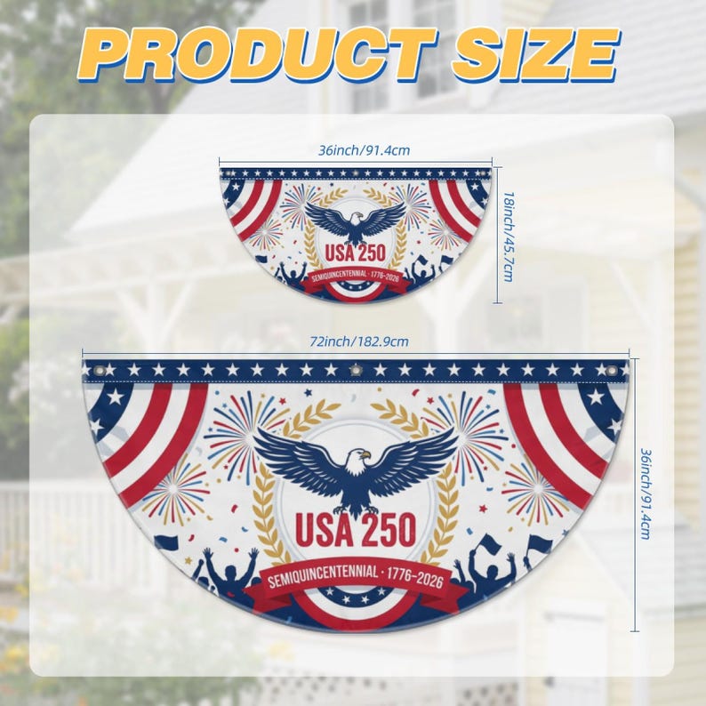 USA 250 Patriotic Bunting Flag – Semiquincentennial 1776–2026 

Bold red, white, and blue in a classic half-circle fan design — the most iconic way to show your American pride from the porch, railing, balcony, or storefront.
 
Commemorating the historic 250th Anniversary of the United States — a once-in-a-lifetime decoration for a once-in-a-lifetime milestone. Featuring a soaring bald eagle, fireworks, gold laurel wreath, and the bold "USA 250 · Semiquincentennial ·