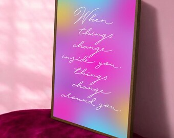 Positive Affirmation Typography Quote Poster: "when things change around you..."