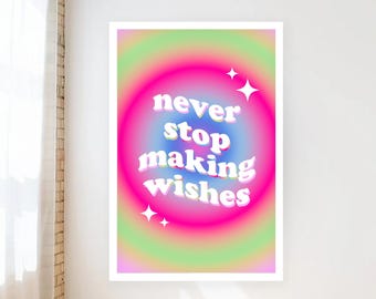 Inspirational Positive Affirmation Typography Poster; "Never Stop Making Wishes" (11"x17")