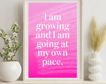 Pink Positive Affirmation Digital Print Poster Design; "I'm growing and I am going at my own pace"