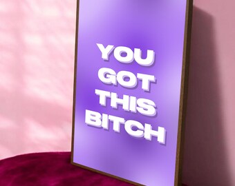 Typography Positive Affirmation Quote Poster: "You Got This Bitch"